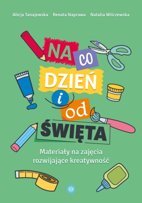 Na co dzień i od święta materiały na zajęcia rozwijające kreatywność