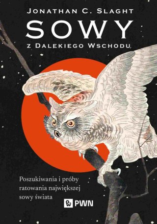 Sowy z Dalekiego Wschodu. Poszukiwania i próby ratowania największej sowy świata