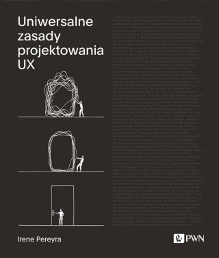 Uniwersalne zasady projektowania UX. 100 ponadczasowych strategii tworzenia pozytywnych interakcji między ludźmi a technologią