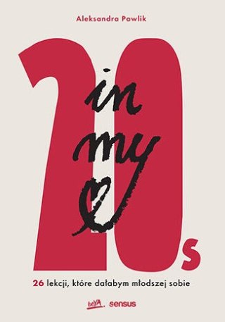 In my 20s. 26 lekcji, które dałabym młodszej sobie