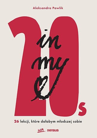 In my 20s. 26 lekcji, które dałabym młodszej sobie