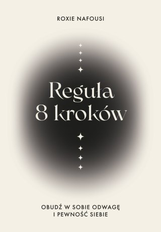 Reguła 8 kroków. Obudź w sobie odwagę i pewność siebie