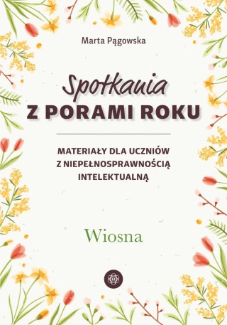 Spotkania z porami roku Wiosna materiały dla uczniów z niepełnosprawnością intelektualną