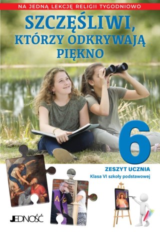 Religia Szczęśliwi którzy odkrywają piękno zeszyt ucznia dla klasy 6 szkoły podstawowej na 1 godzinę