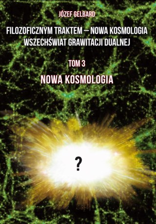 Filozoficznym traktem - Nowa Kosmologia. Wszechświat grawitacji dualnej. Tom 3