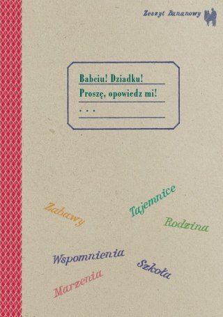 Zeszyt bananowy. Babciu, dziadku proszę opowiedz mi