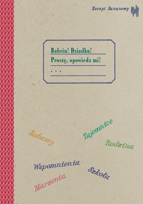Zeszyt bananowy. Babciu, dziadku proszę opowiedz mi