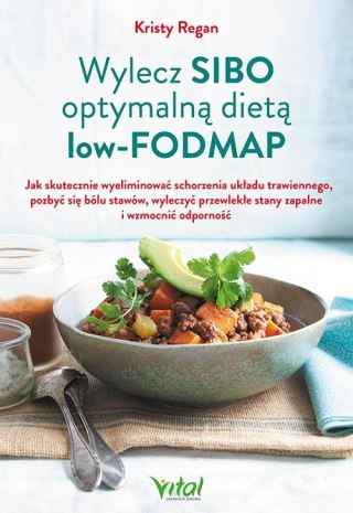 Wylecz SIBO optymalną dietą low-FODMAP. Jak skutecznie pozbyć się złych bakterii jelitowych i ostatecznie odzyskać zdrowie wyd.