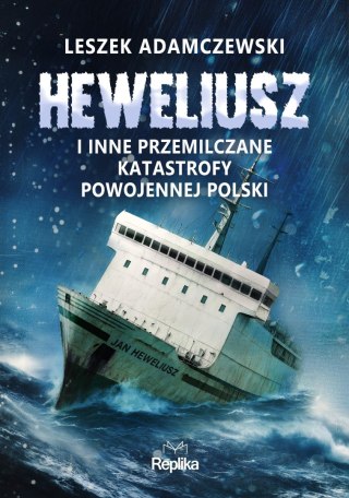 „Heweliusz" i inne przemilczane katastrofy powojennej Polski