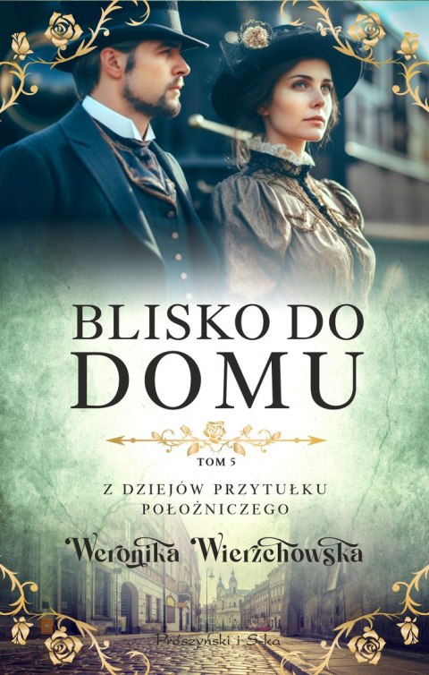 Blisko do domu. Z dziejów przytułku położniczego. Tom 5