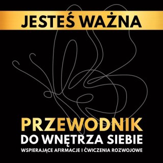Jesteś ważna. Przewodnik do wnętrza siebie. Wspierające afirmacje i ćwiczenia rozwojowe