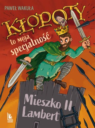 Kłopoty to moja specjalność. Mieszko II Lambert. A to historia
