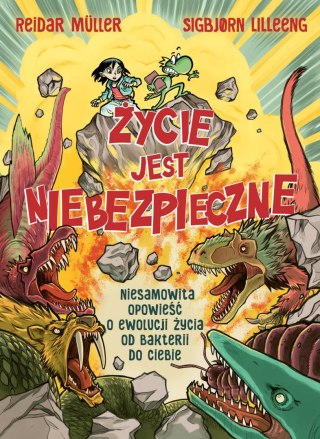 Życie jest niebezpieczne! Niesamowita opowieść o ewolucji życia od bakterii do ciebie