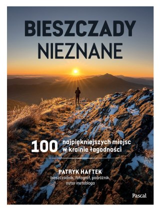 Bieszczady nieznane. 100 najpiękniejszych miejsc w krainie łagodności