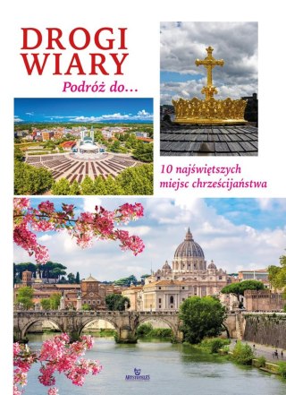 Drogi wiary. Podróż do 10 najświętszych miejsc chrześcijaństwa