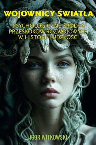 Wojownicy światła. Psychologiczne źródła przeskoków rozwojowych w historii ludzkości