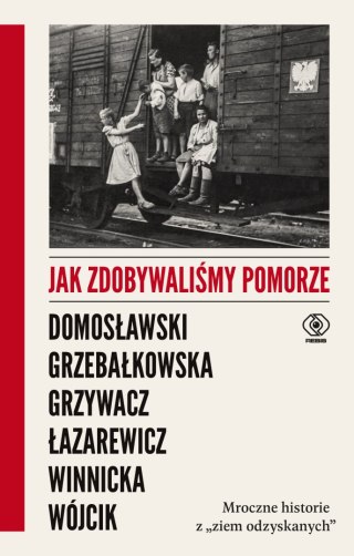 Jak zdobywaliśmy Pomorze. Mroczne historie z „ziem odzyskanych"