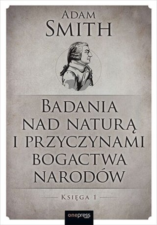 Badania nad naturą i przyczynami bogactwa narodów. Księga 1
